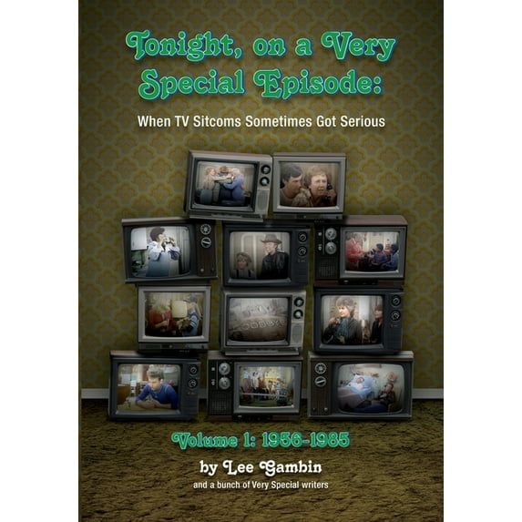 Tonight, On A Very Special Episode When TV Sitcoms Sometimes Got Serious Volume 1: 1957-1985, (Paperback)