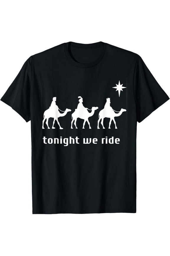 Tonight We Ride Christmas Christian 3 Wise Men Family T-Shirt