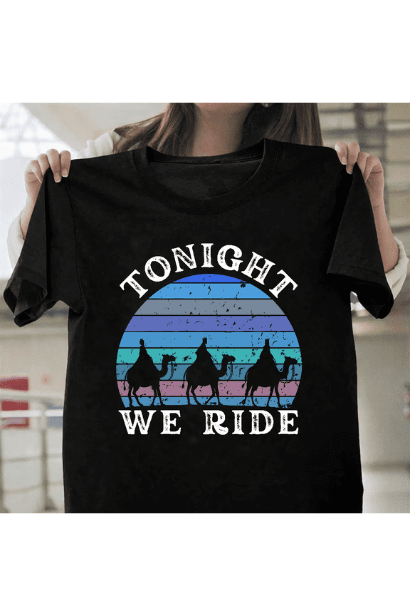 Tonight We Ride Epiphany Three Wise Men Retro Humor Graphic Unisex T-Shirt, up to size 3XL.