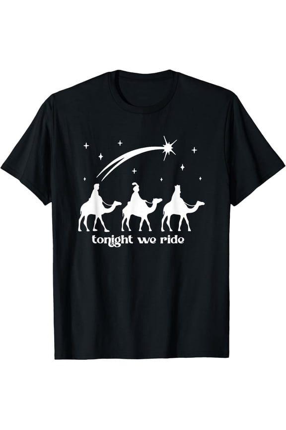 Tonight We Ride Three Wise Men Christmas Nativity T-Shirt- American fashion hot selling casual retro high quality 100% cotton T-shirt 1 piece