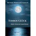 thumbnail image 1 of Tonios Glck: Eine Zukunftsnovelle German Edition Paperback 3347404467 9783347404465 Michael Wolfgang Geisler, 1 of 1