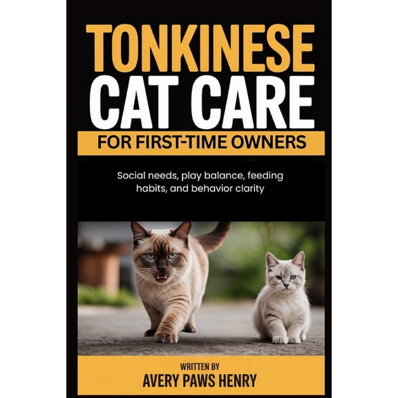 Tonkinese Cat Care for First-Time Owners: Social needs, play balance, feeding habits, and behavior clarity, (Paperback)