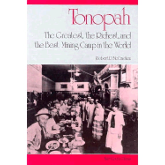 Tonopah: The Greatest, the Richest, and the Best Mining Camp in the World (Paperback) by Robert D McCracken