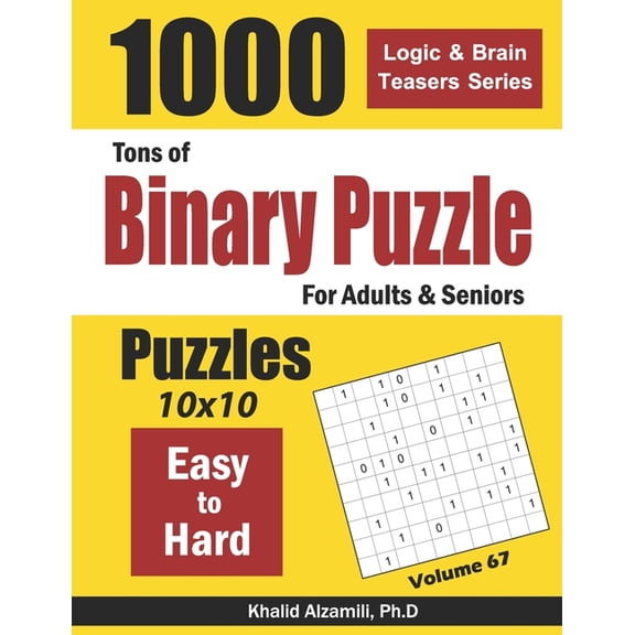 Logic & Brain Teasers Tons of Binary Puzzle for Adults & Seniors: 1000 Easy to Hard (10x10), Book 67, (Paperback)