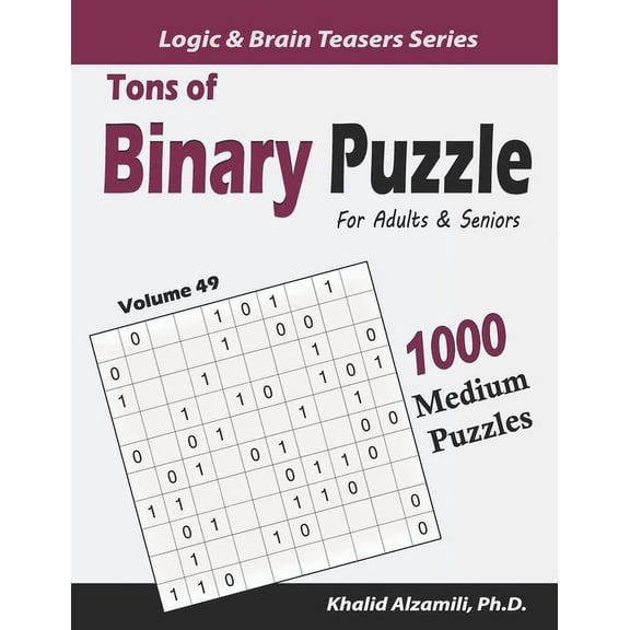 Logic & Brain Teasers Tons of Binary Puzzle for Adults & Seniors: 1000 Medium Puzzles (10x10), Book 49, (Paperback)