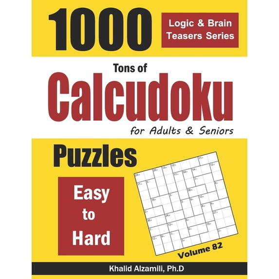 Logic & Brain Teasers: Tons of Calcudoku for Adults & Seniors: 1000 Easy to Hard Puzzles (Paperback)