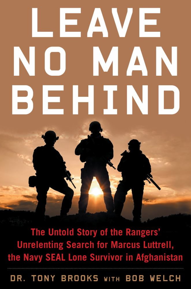 Tony Brooks: Leave No Man Behind: The Untold Story of the Rangers' Unrelenting Search for Marcus Luttrell, the Navy SEAL Lone Survivor in Afghanistan (Paperback)