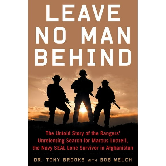 Tony Brooks: Leave No Man Behind: The Untold Story of the Rangers' Unrelenting Search for Marcus Luttrell, the Navy SEAL Lone Survivor in Afghanistan (Paperback)