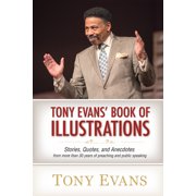 Tony Evans Book of Illustrations Stories, Quotes, and Anecdotes from More Than 30 Years of Preaching and Public Speaki, Hardcover