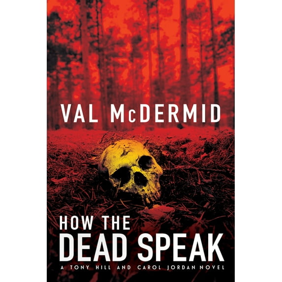 Tony Hill Novels: How the Dead Speak : A Tony Hill and Carol Jordan Thriller (Series #5) (Hardcover)