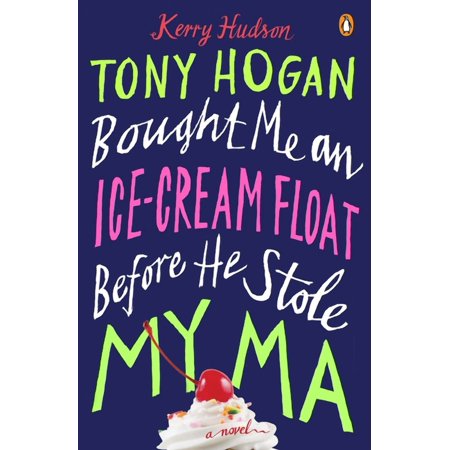 Tony Hogan Bought Me an Ice-Cream Float Before He Stole My Ma 9780143124641