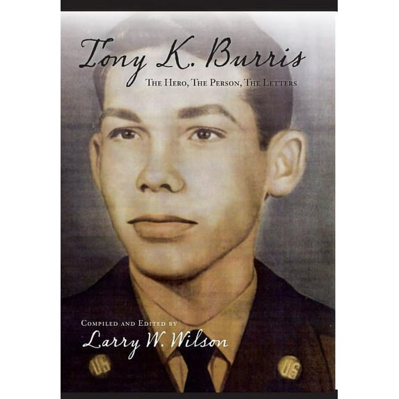 Tony K. Burris: The Hero, The Person, The Letters (Hardcover)