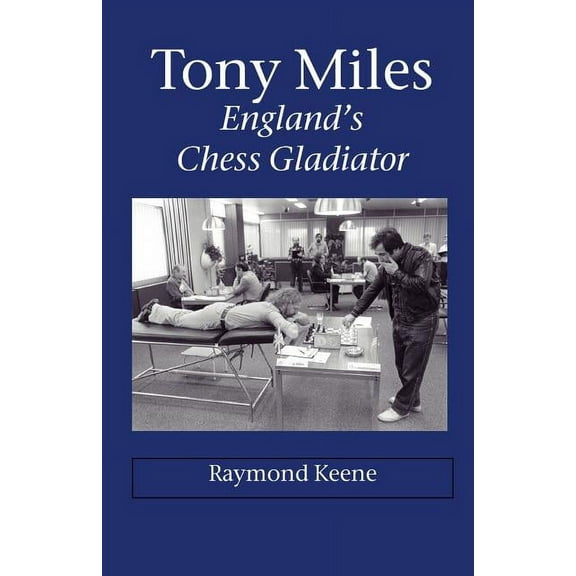 Tony Miles - England's Chess Gladiator (Paperback)