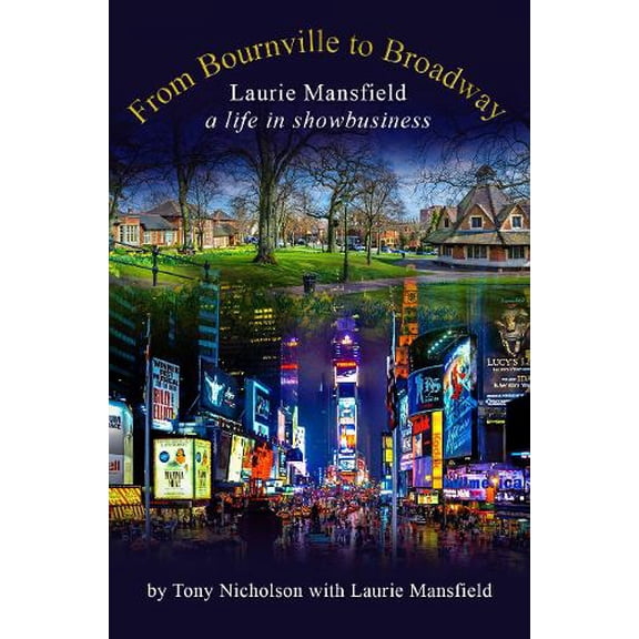Tony Nicholson From Bournville to Broadway (Hardcover)