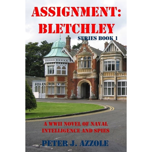 Tony Romella USN WWII Assignment Bletchley: A WW2 Story of Navy Intelligence, Spies and Intrigue, Book 1, (Paperback)