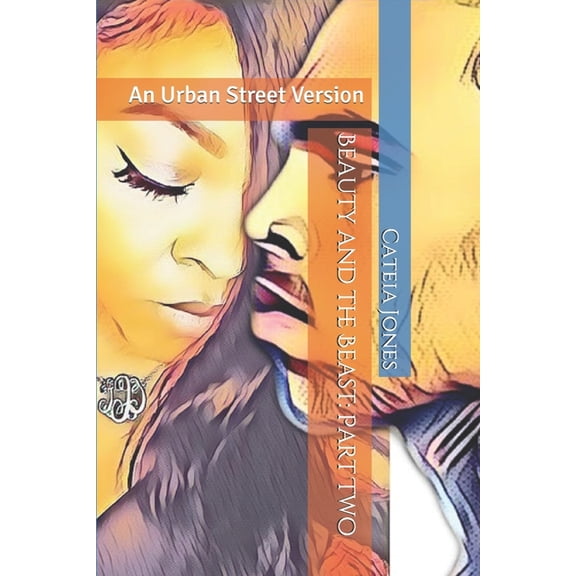 Tonya and Jabari Beauty and the Beast: Part Two: An Urban Street Version, Book 2, (Paperback)