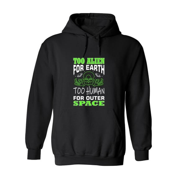 Too Alien For Earth Quote Hoodie Men -Image by Shutterstock, Male 3X-Large
