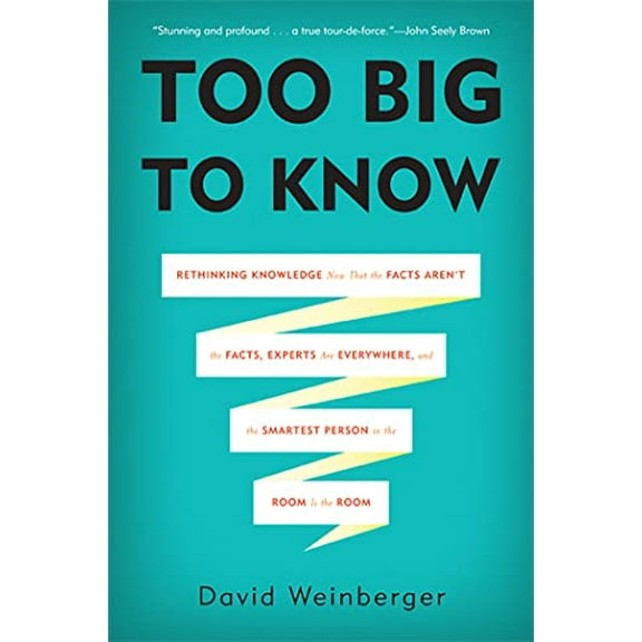 Pre-Owned Too Big to Know: Rethinking Knowledge Now That the Facts Aren't the Facts, Experts Are Everywhere, and the Smartest Person in the Room (Paperback) 0465085962 9780465085965