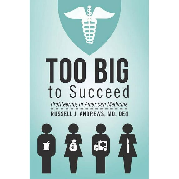 Too Big to Succeed : Profiteering in American Medicine