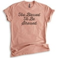 thumbnail image 1 of Too Blessed To Be Stressed Shirt, Unisex Women's Men's Shirt, Cute Saying Shirt, Heather Sunset, Medium, 1 of 6