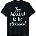 thumbnail image 1 of Too Blessed To Be Stressed T-Shirt, 1 of 4