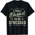 thumbnail image 1 of Too Blessed To Be Stressed T-Shirt, 1 of 3