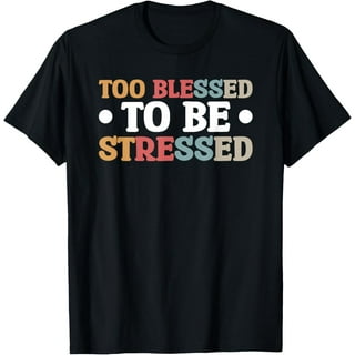 Too Blessed To Be Stressed, Motivation T-Shirt, Yoga Tee Too Blessed To Be Stressed, Motivation T-Shirt, Yoga Tee