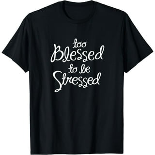 Too Blessed To Be Stressed, Motivation T-Shirt, Yoga Tee Too Blessed To Be Stressed, Motivation T-Shirt, Yoga Tee