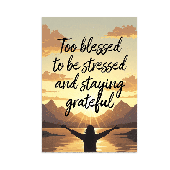 Too Blessed to Be Stressed Wall Art - Gratitude Enthusiast - 13x19 Poster Print
