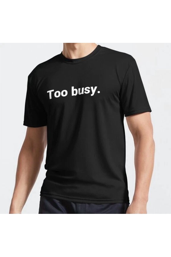 Too Busy Funny Motivation T-Shirt