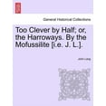 thumbnail image 1 of Too Clever by Half; Or, the Harroways. by the Mofussilite [I.E. J. L.]. (Paperback), 1 of 1