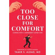 Too Close for Comfort Coping With a Dependent Loved One, Paperback