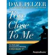 DAVE PELZER Too Close to Me : The Middle-Aged Consequences of Revealing A Child Called "It" (Paperback)