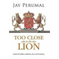 thumbnail image 1 of Too Close to the Lion : A Tale of Ruthless Ambition, Love and Treachery, 1 of 1