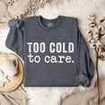thumbnail image 1 of Too Cold To Care | Sweatshirt, 1 of 5