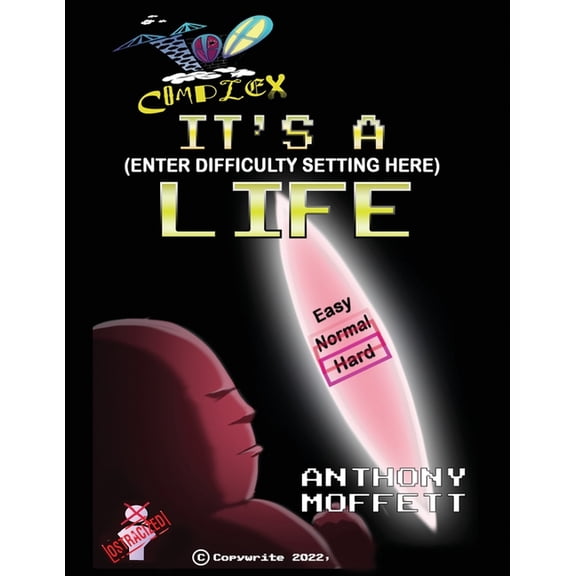 Too Complex: It's a (Enter Difficulty Setting Here) Life, (Paperback)