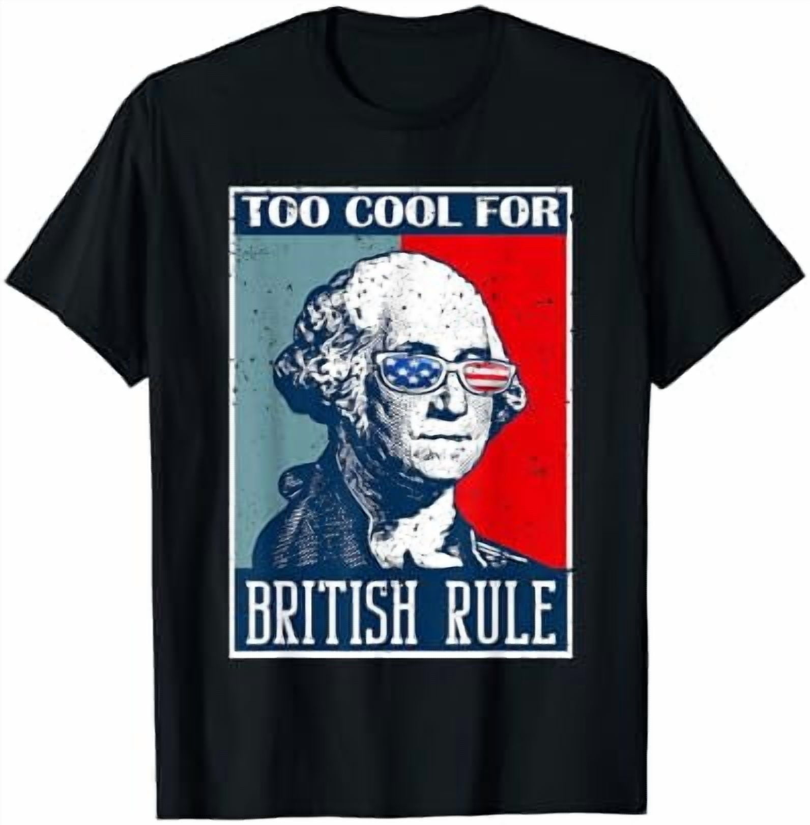 Too Cool For British Rule Independence Day Of July T-Shirt - Walmart.com
