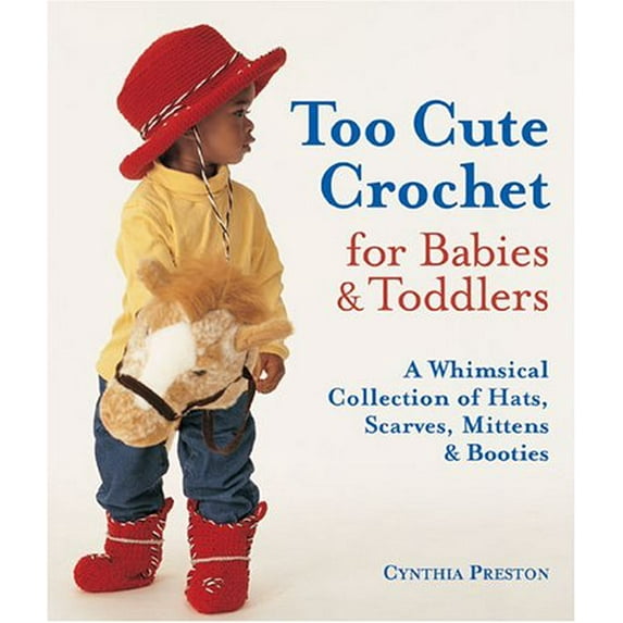 Pre-Owned Too Cute Crochet for Babies & Toddlers : A Whimsical Collection of Hats, Scarves, Mittens & Booties (Paperback)