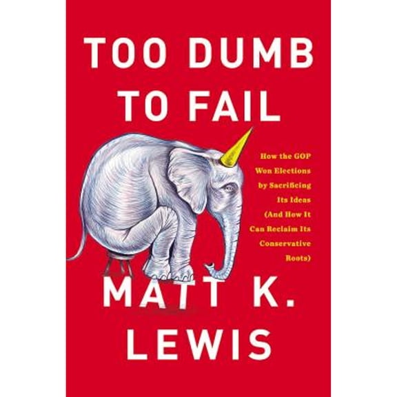Pre-Owned Too Dumb to Fail: How the GOP Betrayed the Reagan Revolution to Win Elections (and How It (Audiobook 9781478910435) by Matt K Lewis, The Author