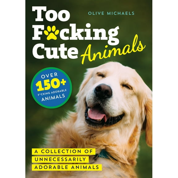 Too F*cking Cute: A Collection of Unnecessarily Adorable Animals, (Paperback)