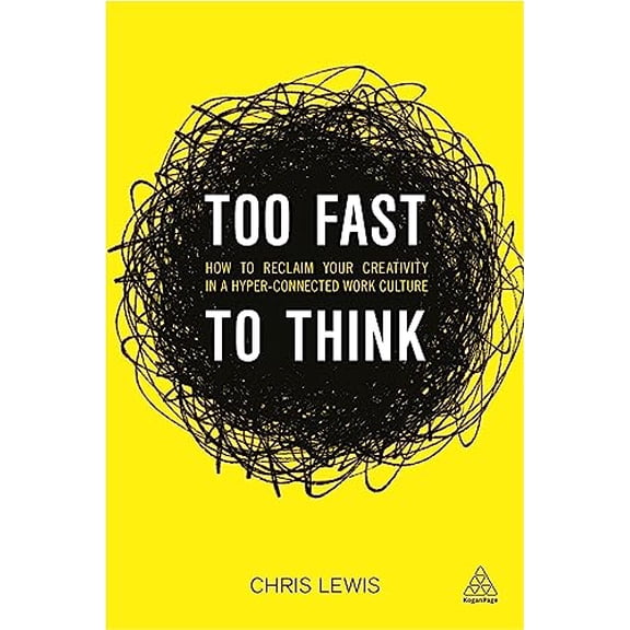 Pre-Owned Too Fast to Think: How to Reclaim Your Creativity in a Hyper-Connected Work Culture (Paperback) 0749478861 9780749478865