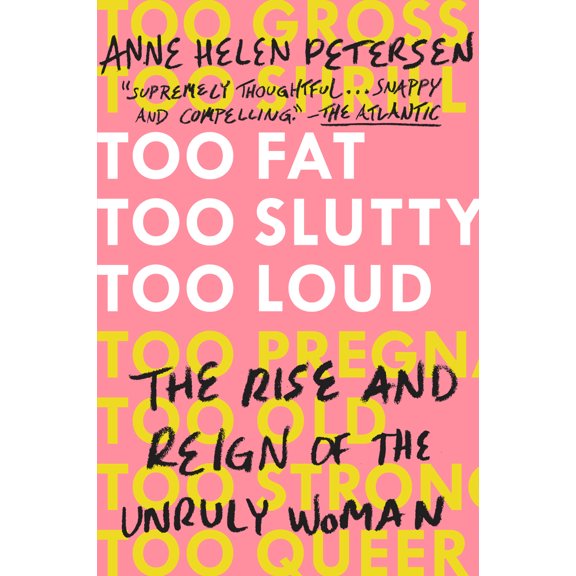 Pre-Owned Too Fat, Too Slutty, Too Loud: The Rise and Reign of the Unruly Woman (Paperback) 0525534725 9780525534723