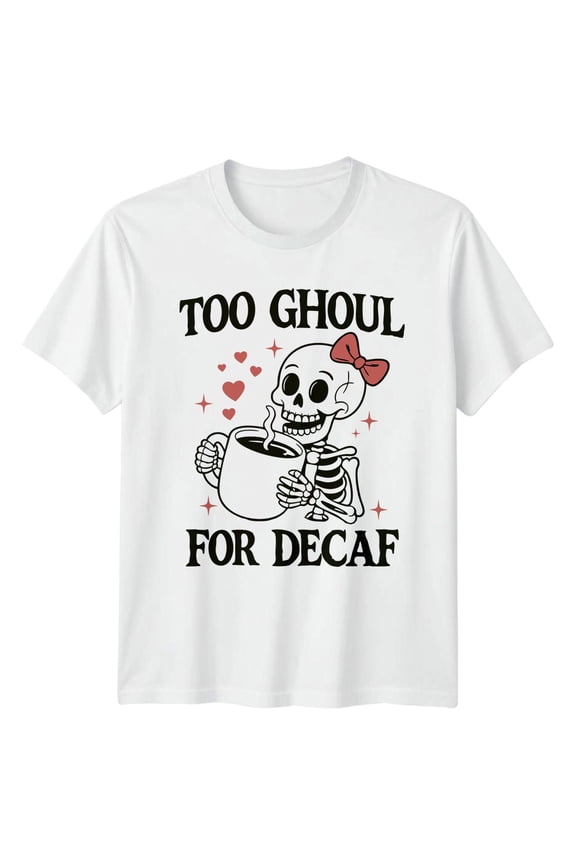 Too Ghoul For Decaf Coffee Mens T-Shirt Womens Tee Graphic Top All Size S-5XL