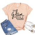 thumbnail image 1 of Too Glam Shirt To Give A Damn T-shirt Makeup Top Women's Party Gift Glamorous Shirts Fashion Tshirt Gorgeous Lashes Tee, 1 of 3