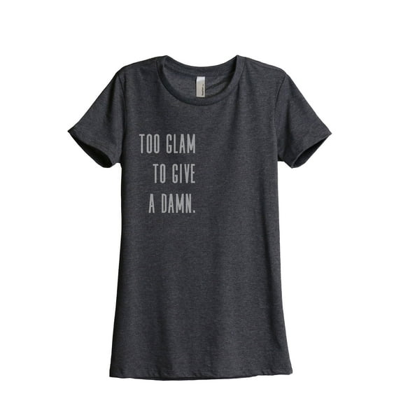 Too Glam To Give A Damn Women's Fashion Relaxed T-Shirt Tee Charcoal Grey Small