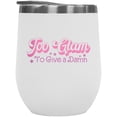 thumbnail image 1 of Too Glam to Give a Damn, Girl Quote, Sassy Girls Themed Merch Gift, White 12oz Wine Tumbler, 1 of 5