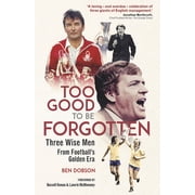 Too Good to Be Forgotten Three Wise Men from Football's Golden Era, Hardcover