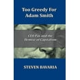 thumbnail image 1 of Too Greedy for Adam Smith: CEO Pay and the Demise of Capitalism  Paperback  Steven Bavaria, 1 of 1
