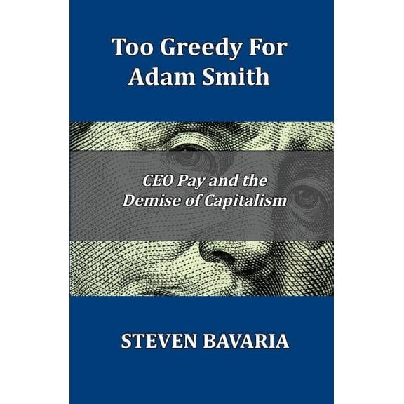 Too Greedy for Adam Smith : Ceo Pay and the Demise of Capitalism