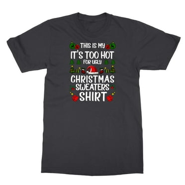 Too Hot For Ugly Christmas Sweater Tee Funny Xmas Unisex T-Shirt (Black, Small)